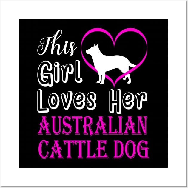 Australian Cattle Dog This Girl Loves Wall Art by BamBam